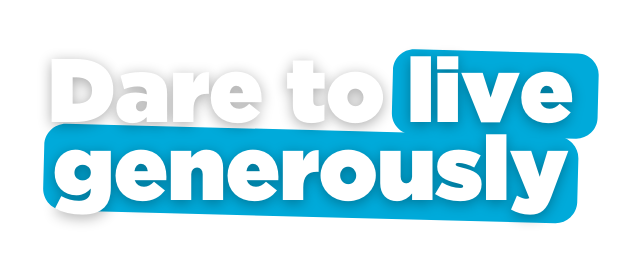Dare to live generously