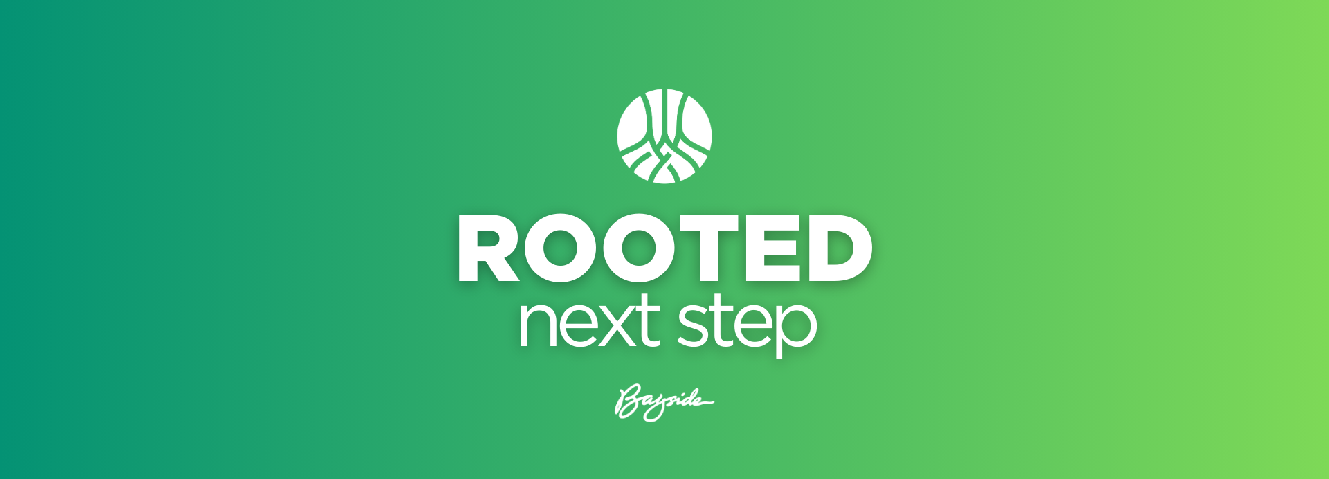 rooted next steps