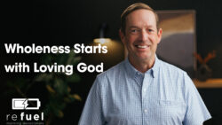 Wholeness Starts With Loving God