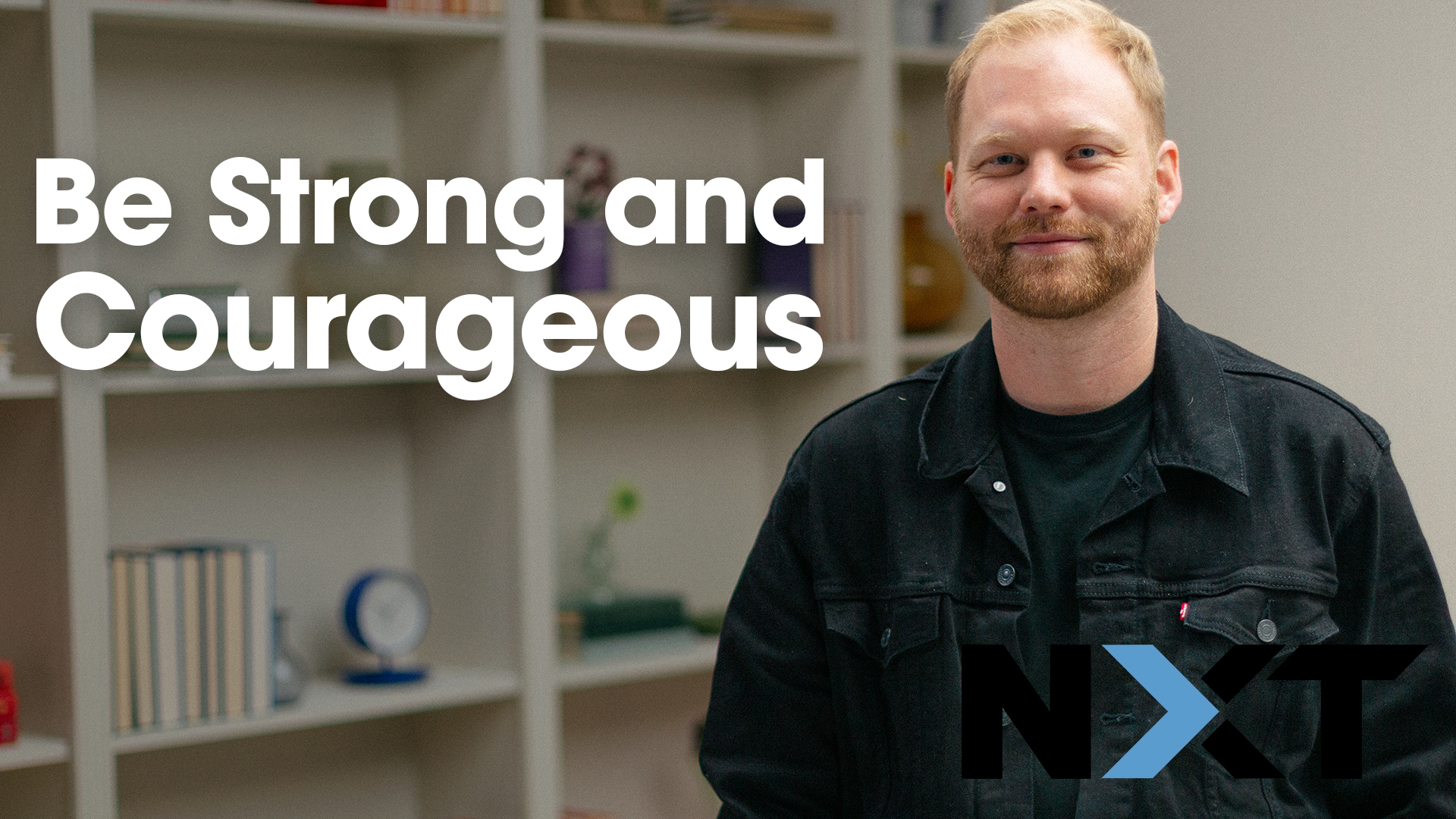 Be Strong and Courageous